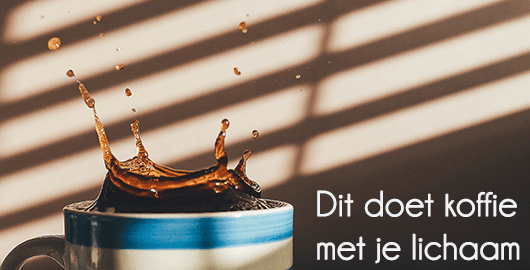 Wat gebeurt er met je lichaam als je koffie drinkt?